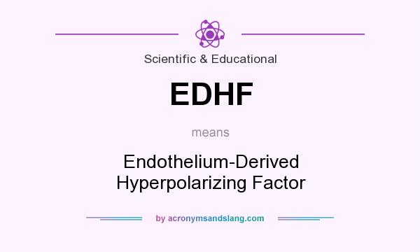 What does EDHF mean? It stands for Endothelium-Derived Hyperpolarizing Factor