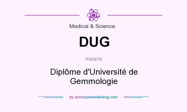 What does DUG mean? It stands for Diplôme d`Université de Gemmologie