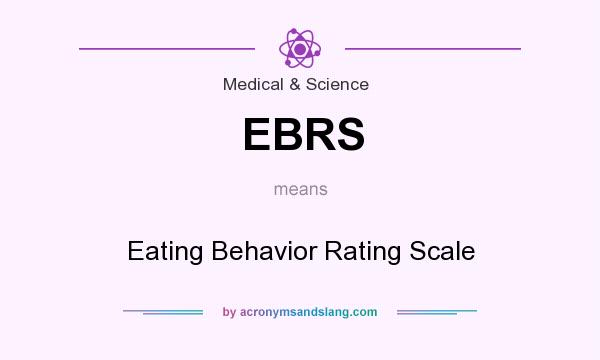 What does EBRS mean? It stands for Eating Behavior Rating Scale