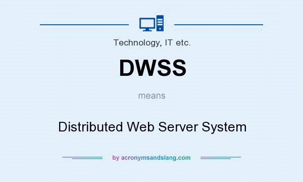 What does DWSS mean? It stands for Distributed Web Server System