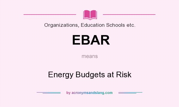 What does EBAR mean? It stands for Energy Budgets at Risk