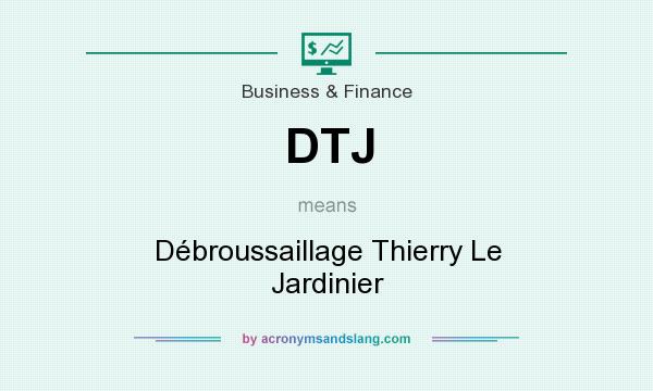 What does DTJ mean? It stands for Débroussaillage Thierry Le Jardinier