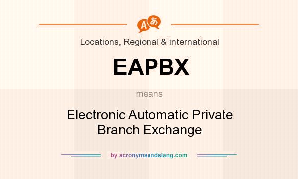 What does EAPBX mean? It stands for Electronic Automatic Private Branch Exchange