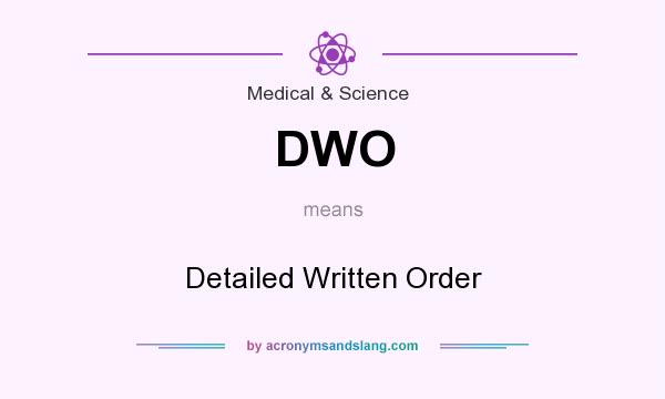 What does DWO mean? It stands for Detailed Written Order