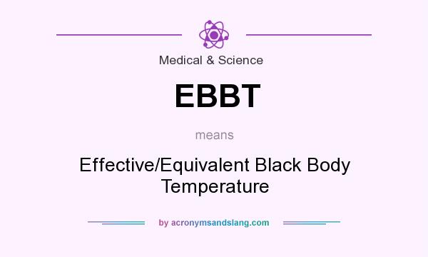What does EBBT mean? It stands for Effective/Equivalent Black Body Temperature