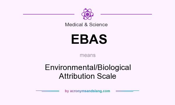 What does EBAS mean? It stands for Environmental/Biological Attribution Scale