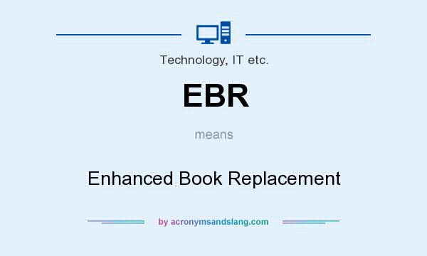 What does EBR mean? It stands for Enhanced Book Replacement