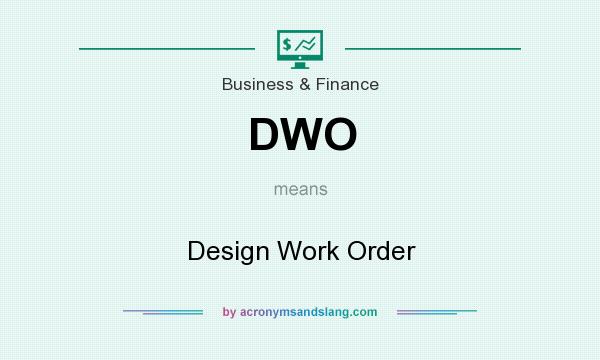 What does DWO mean? It stands for Design Work Order