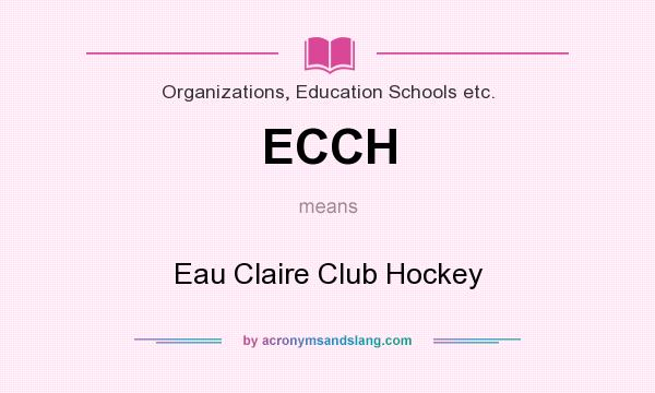 What does ECCH mean? It stands for Eau Claire Club Hockey
