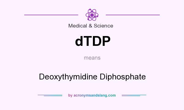 What does dTDP mean? It stands for Deoxythymidine Diphosphate