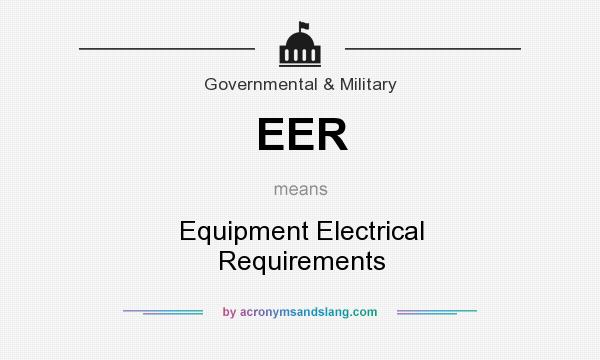 What does EER mean? It stands for Equipment Electrical Requirements
