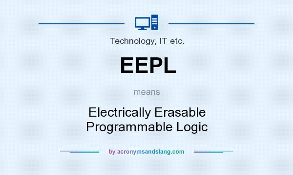 What does EEPL mean? It stands for Electrically Erasable Programmable Logic