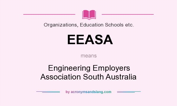 What does EEASA mean? It stands for Engineering Employers Association South Australia