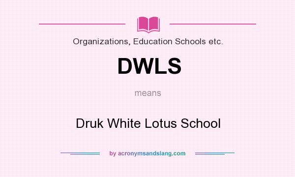 What does DWLS mean? It stands for Druk White Lotus School