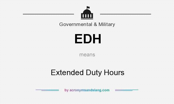 What does EDH mean? It stands for Extended Duty Hours