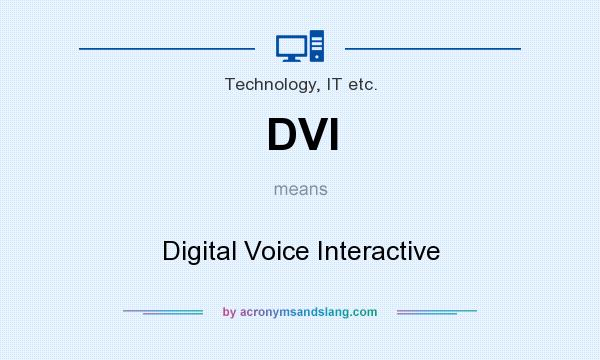 What does DVI mean? It stands for Digital Voice Interactive