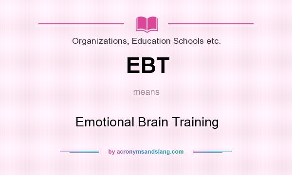 What does EBT mean? It stands for Emotional Brain Training