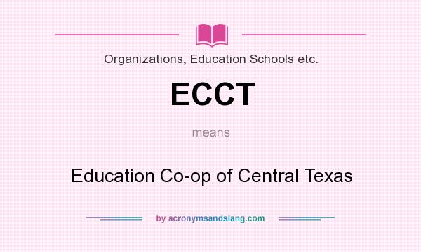 What does ECCT mean? It stands for Education Co-op of Central Texas