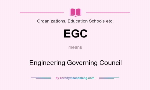 What does EGC mean? It stands for Engineering Governing Council