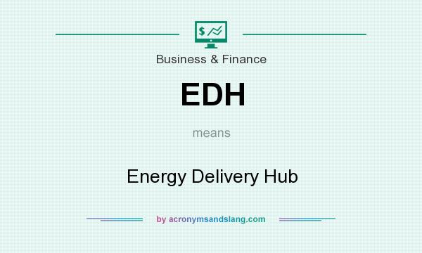 What does EDH mean? It stands for Energy Delivery Hub