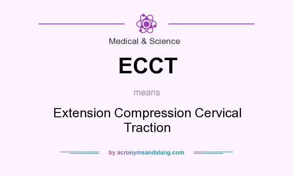 What does ECCT mean? It stands for Extension Compression Cervical Traction