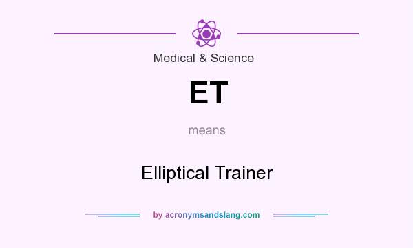 What does ET mean? It stands for Elliptical Trainer
