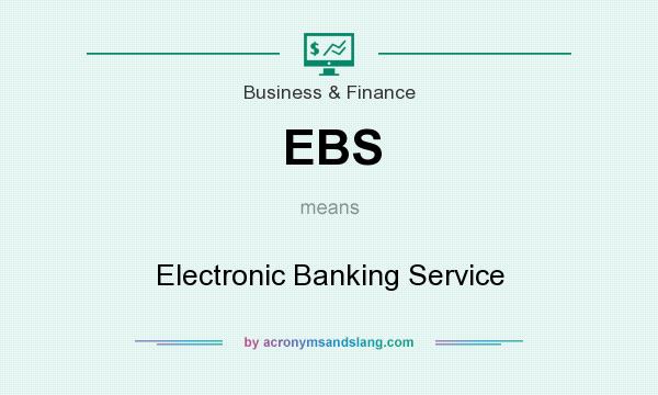 What does EBS mean? It stands for Electronic Banking Service