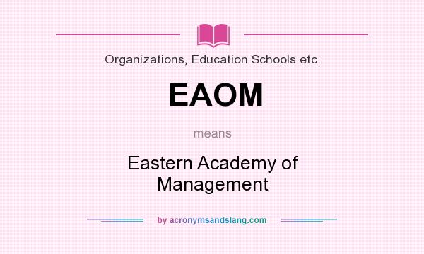 What does EAOM mean? It stands for Eastern Academy of Management