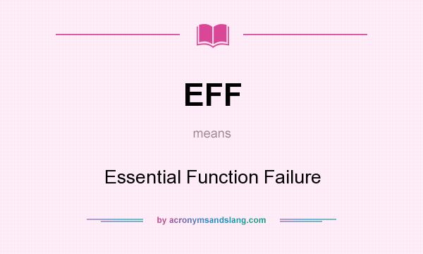 What does EFF mean? It stands for Essential Function Failure