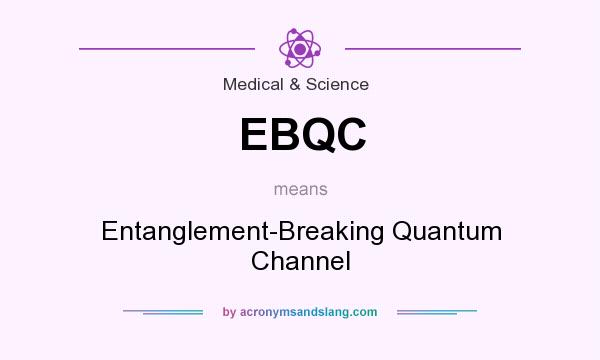 What does EBQC mean? It stands for Entanglement-Breaking Quantum Channel