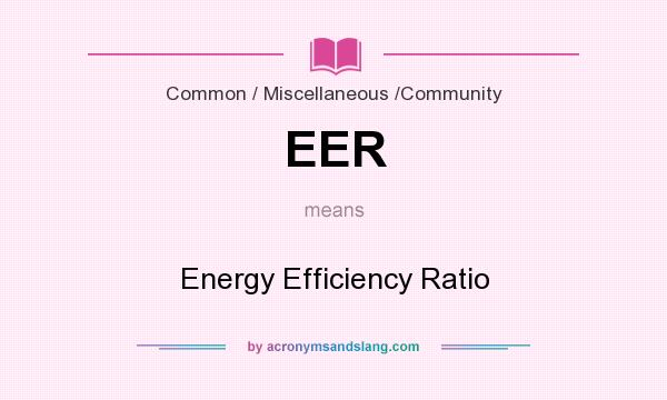 What does EER mean? It stands for Energy Efficiency Ratio