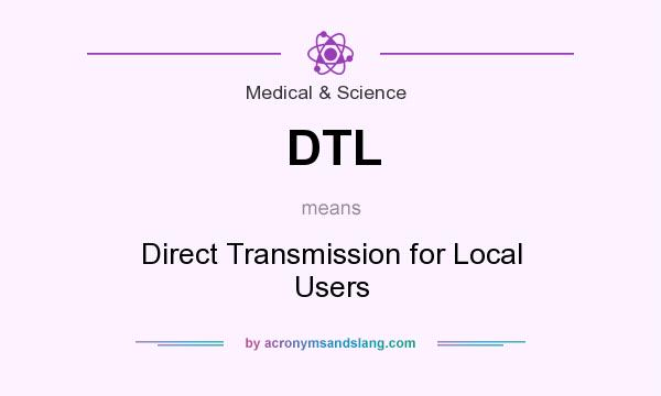 What does DTL mean? It stands for Direct Transmission for Local Users