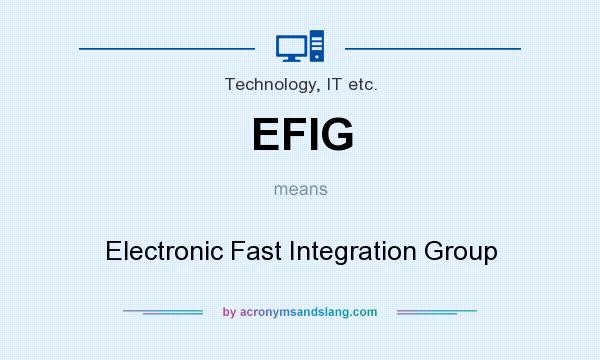 What does EFIG mean? It stands for Electronic Fast Integration Group