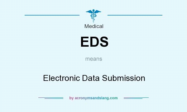 What does EDS mean? It stands for Electronic Data Submission
