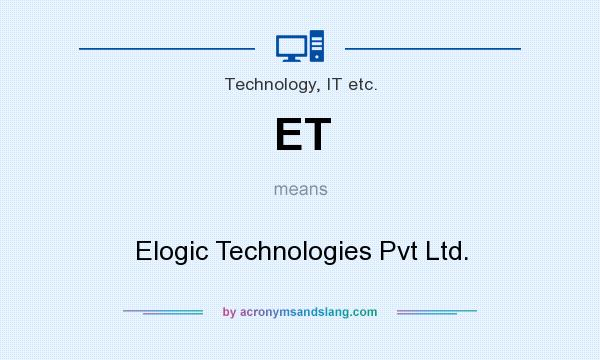 What does ET mean? It stands for Elogic Technologies Pvt Ltd.