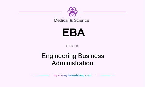 What does EBA mean? It stands for Engineering Business Administration