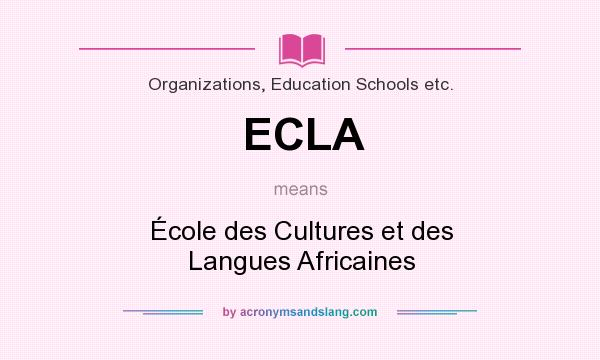 What does ECLA mean? It stands for École des Cultures et des Langues Africaines