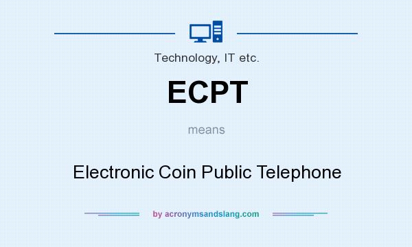 What does ECPT mean? It stands for Electronic Coin Public Telephone