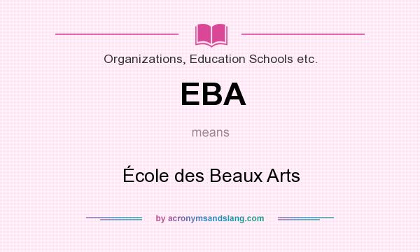 What does EBA mean? It stands for École des Beaux Arts