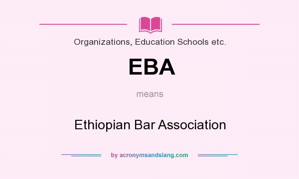 What does EBA mean? It stands for Ethiopian Bar Association