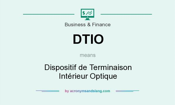 What does DTIO mean? It stands for Dispositif de Terminaison Intérieur Optique
