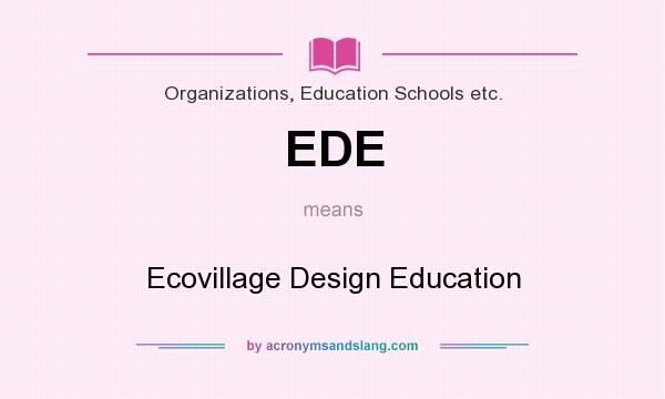 What does EDE mean? It stands for Ecovillage Design Education