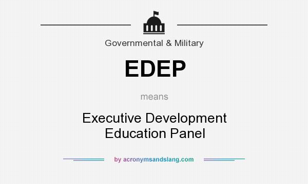 What does EDEP mean? It stands for Executive Development Education Panel