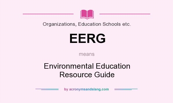 What does EERG mean? It stands for Environmental Education Resource Guide
