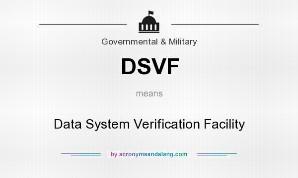 What does DSVF mean? It stands for Data System Verification Facility