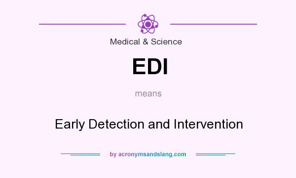 What does EDI mean? It stands for Early Detection and Intervention