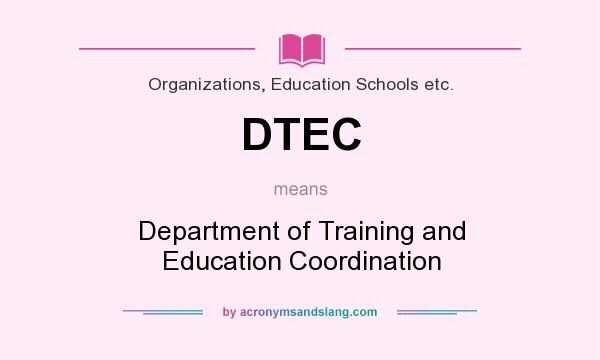 What does DTEC mean? It stands for Department of Training and Education Coordination