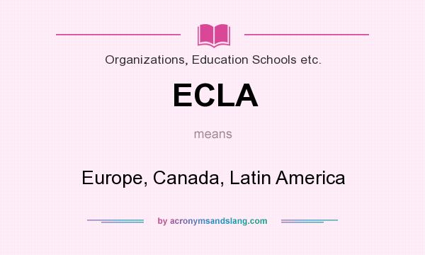 What does ECLA mean? It stands for Europe, Canada, Latin America