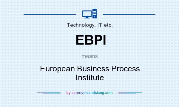 What does EBPI mean? It stands for European Business Process Institute
