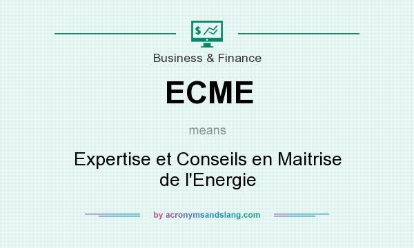 What does ECME mean? It stands for Expertise et Conseils en Maitrise de l`Energie